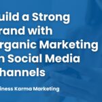 Build a Strong Brand with Organic Marketing on Social Media Channels