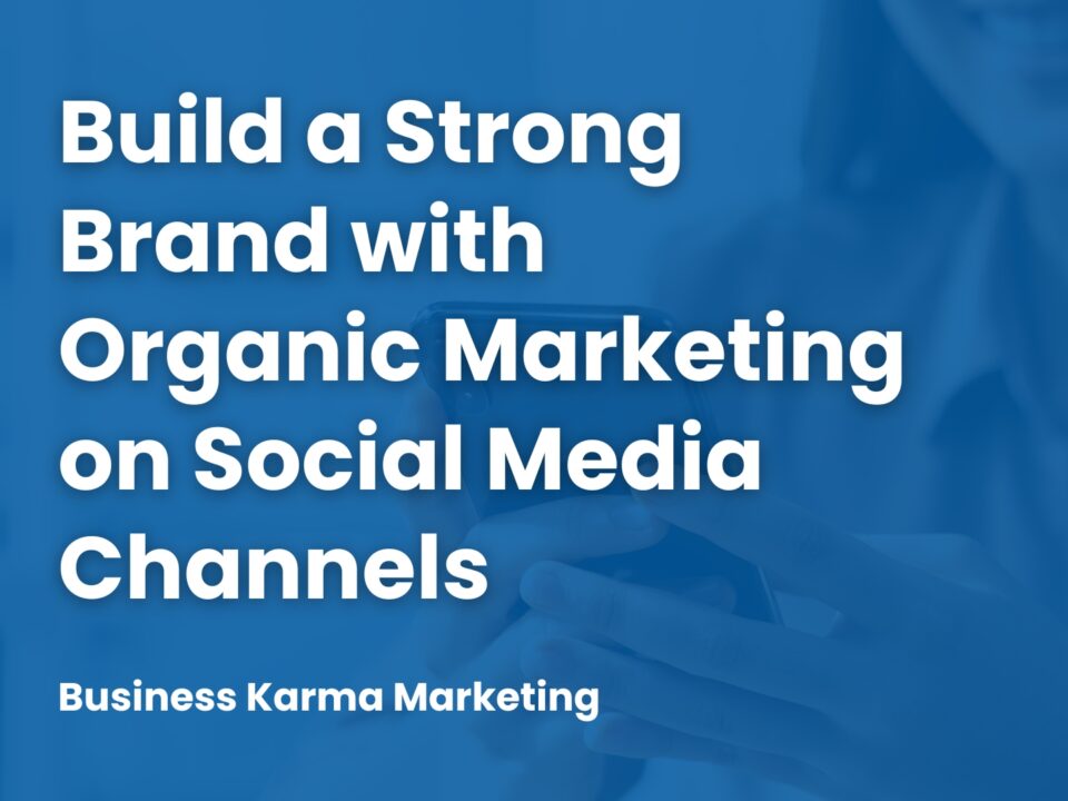 Build a Strong Brand with Organic Marketing on Social Media Channels