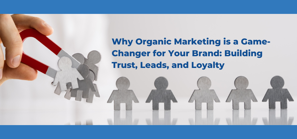 organic marketing, a game changer for your brand